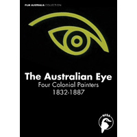 Australian Eye, The: Four Colonial Painters 1832-1887