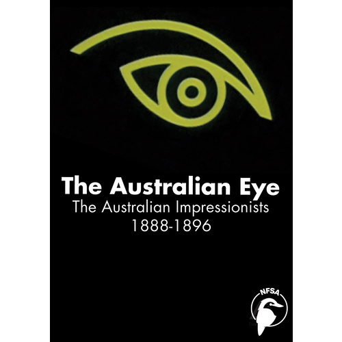 Australian Eye, The: The Australian Impressionists 1888-1896